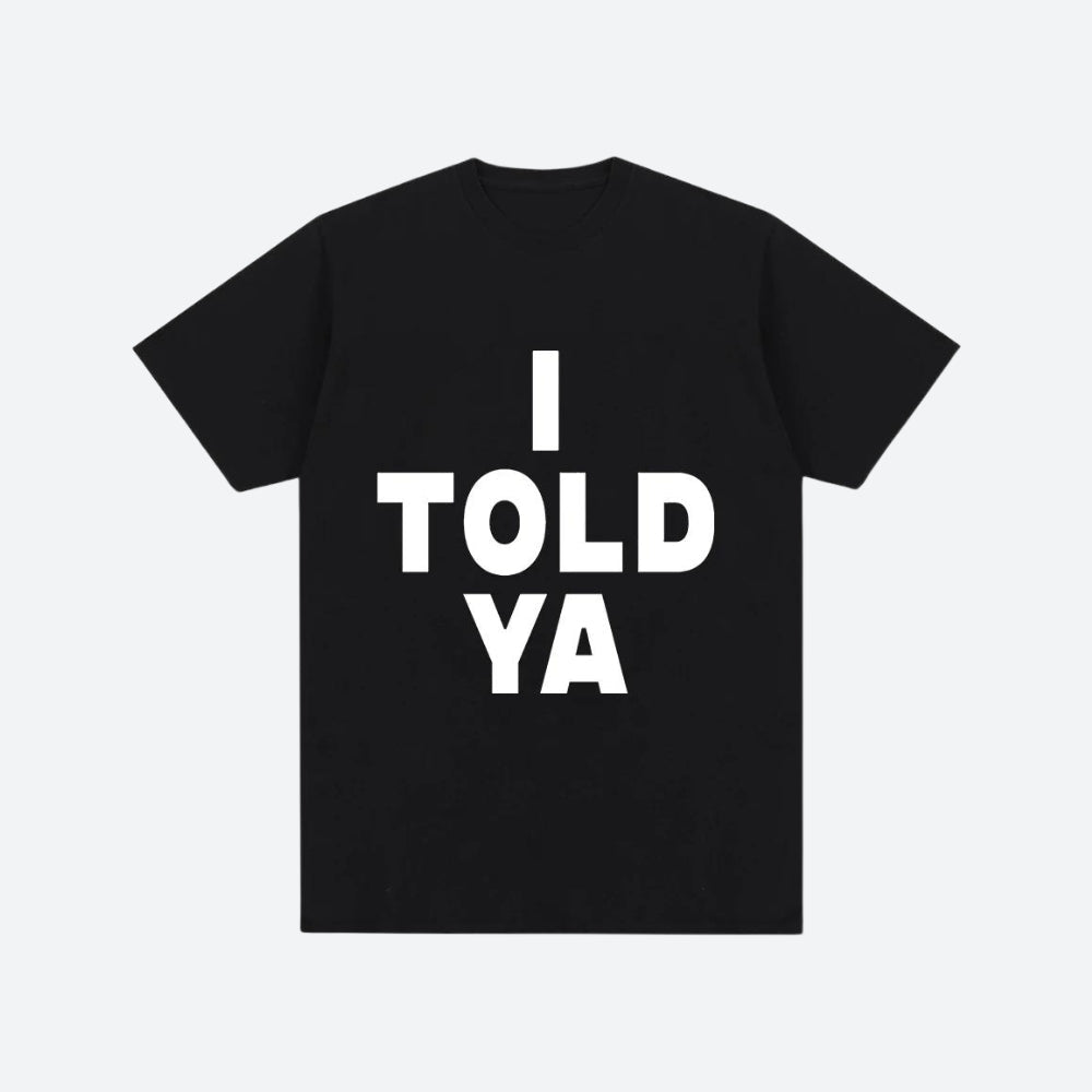 I Told Ya Tee I Told Ya Tee