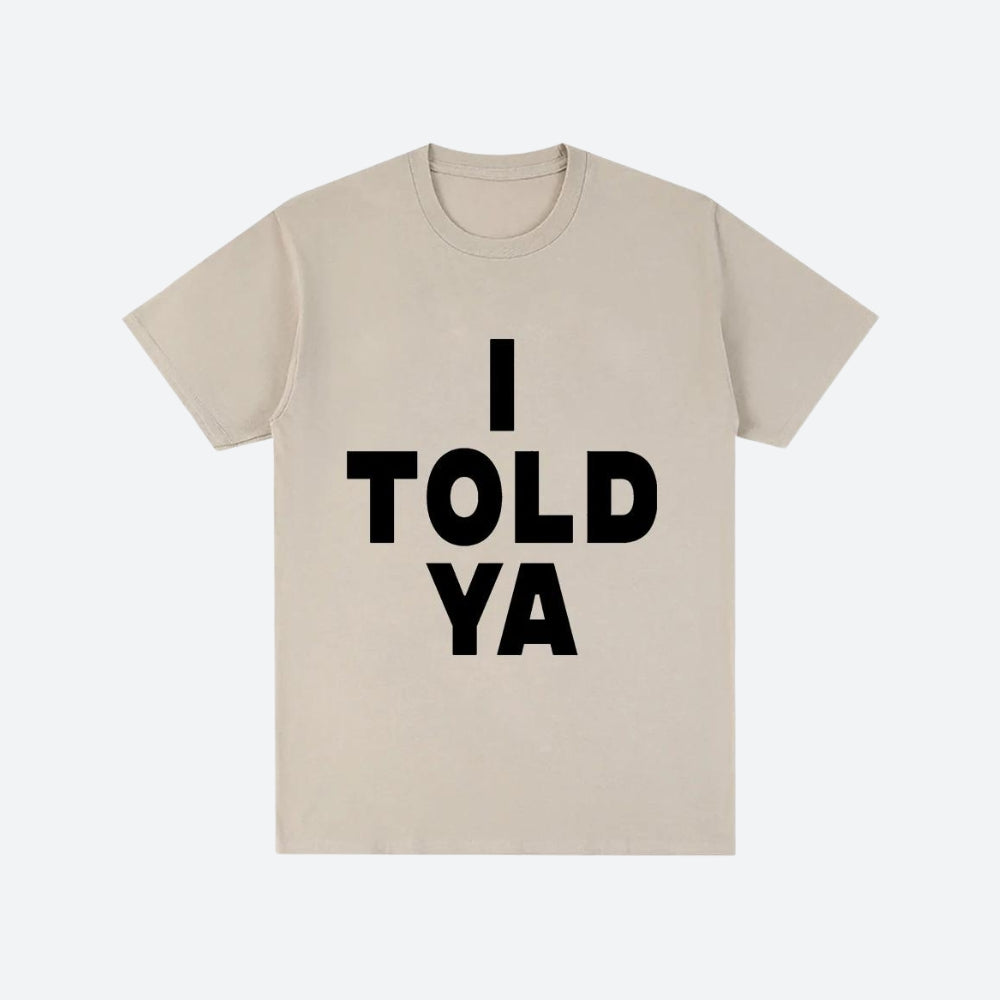 I Told Ya Tee I Told Ya Tee