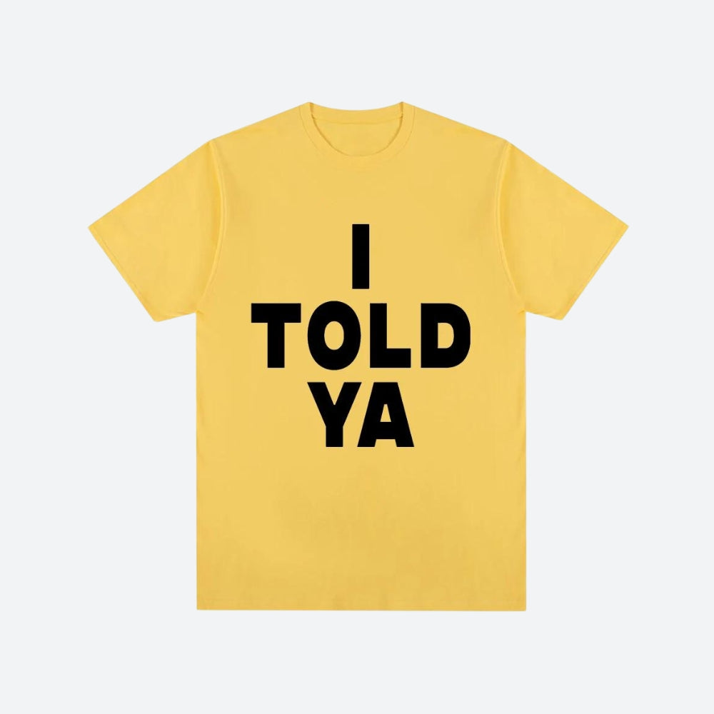 I Told Ya Tee I Told Ya Tee