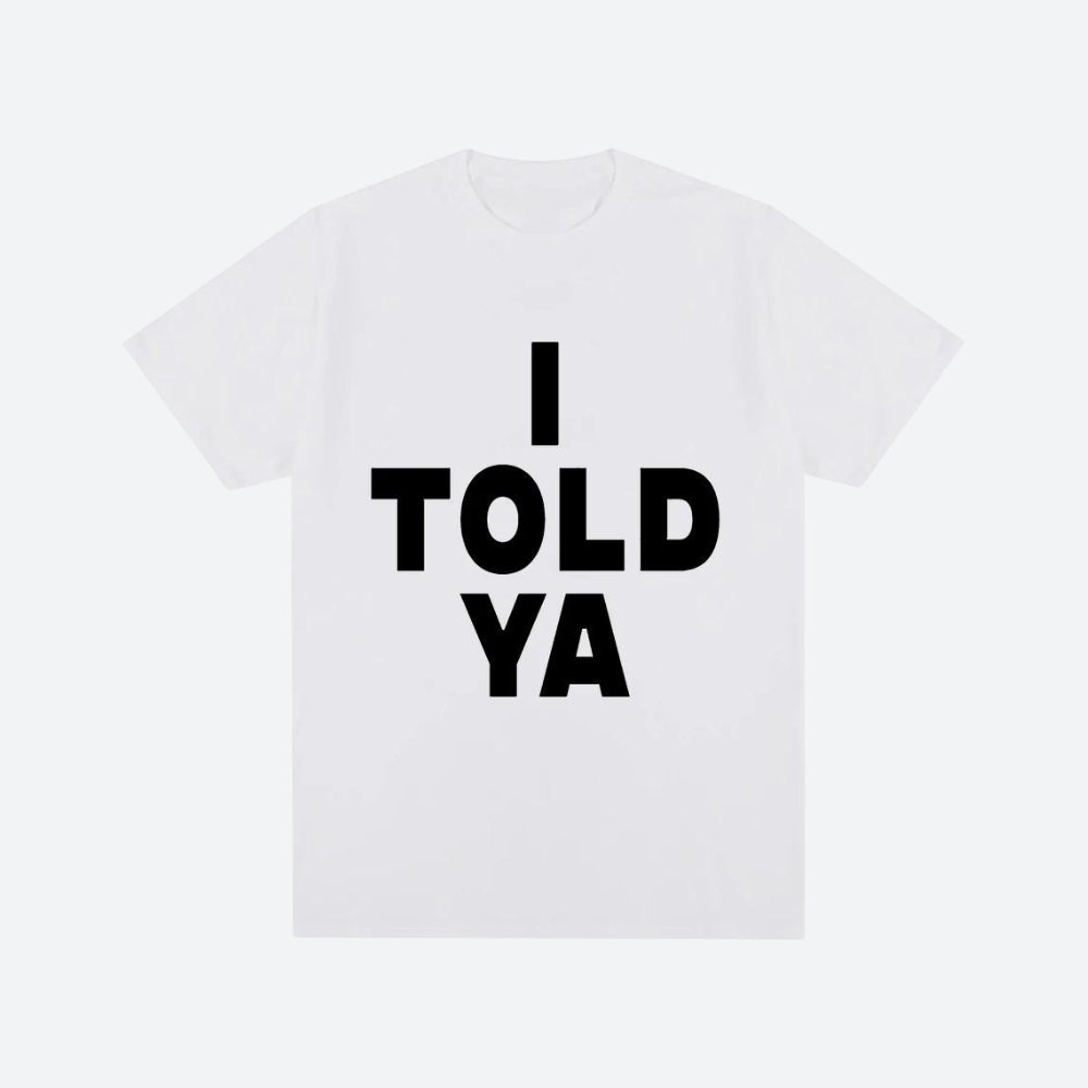 I Told Ya Tee I Told Ya Tee