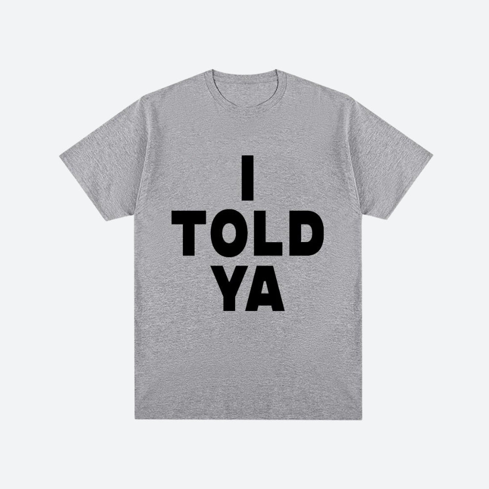 I Told Ya Tee I Told Ya Tee